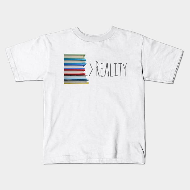 Books Over Reality. Always. Kids T-Shirt by Xanaduriffic